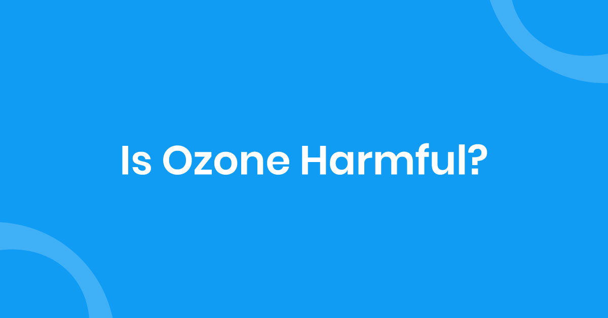Is Ozone Harmful? Ozone Levels and the Effects of Ozone
